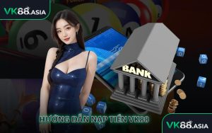 Hướng dẫn nạp tiền VK88