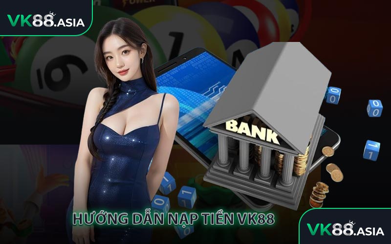 Hướng dẫn nạp tiền VK88