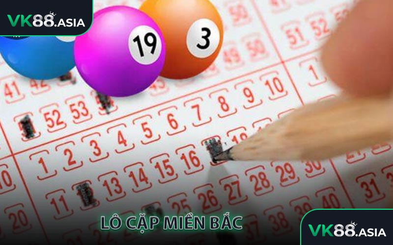 Lô cặp Miền Bắc Tại VK88