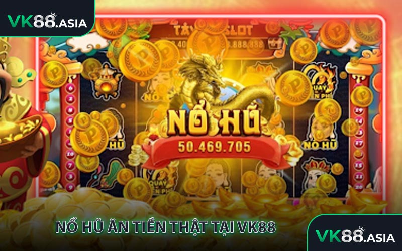 Nổ Hũ Ăn Tiền Thật Tại VK88