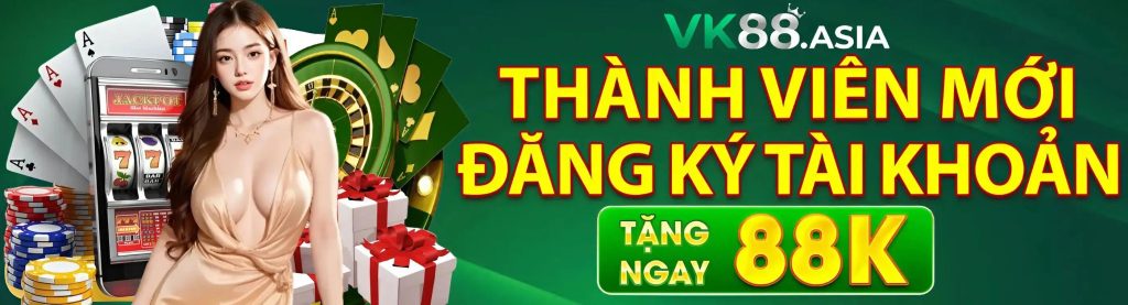 VK88 thành viên mới đăng ký tài khoản tặng 88k